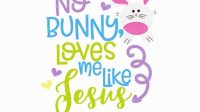 146+ No Bunny Loves Me Like Jesus SVG -  Easter SVG Files for Cricut