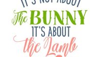 97+ It's Not About The Bunny It's About The Lamb SVG -  Editable Easter SVG Files